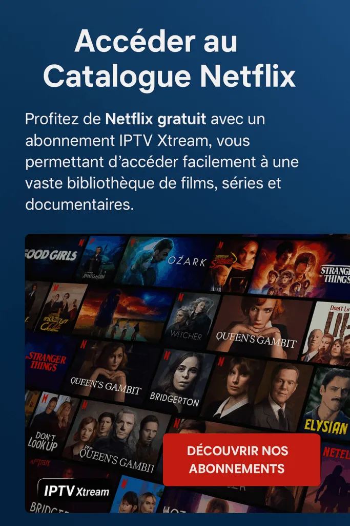 Comment Profiter du Meilleur Contenu Netflix avec un Abonnement IPTV Xtream 2025 Netflix