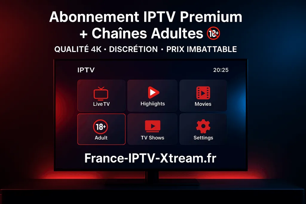 Abonnement IPTV avec Chaînes Adultes Exclusif 2025 abonnement iptv avec chaines adultes