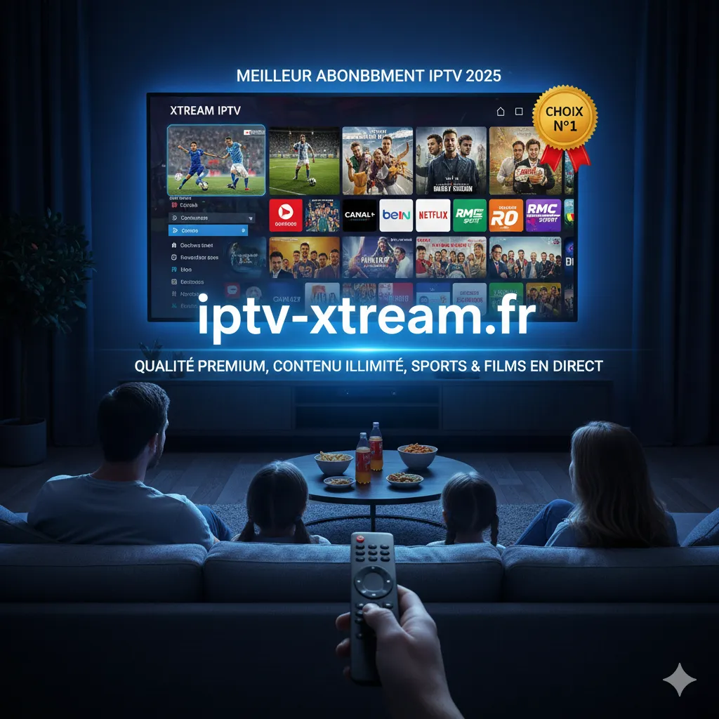 Xtream IPTV : Le Meilleur Abonnement IPTV 2025 pour une Expérience Télévisuelle Sans Limite Xtream IPTV