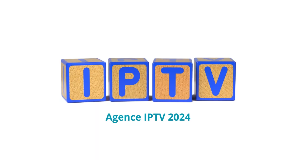 Agence IPTV 2024 Innovante et Indispensable agence iptv 2024
